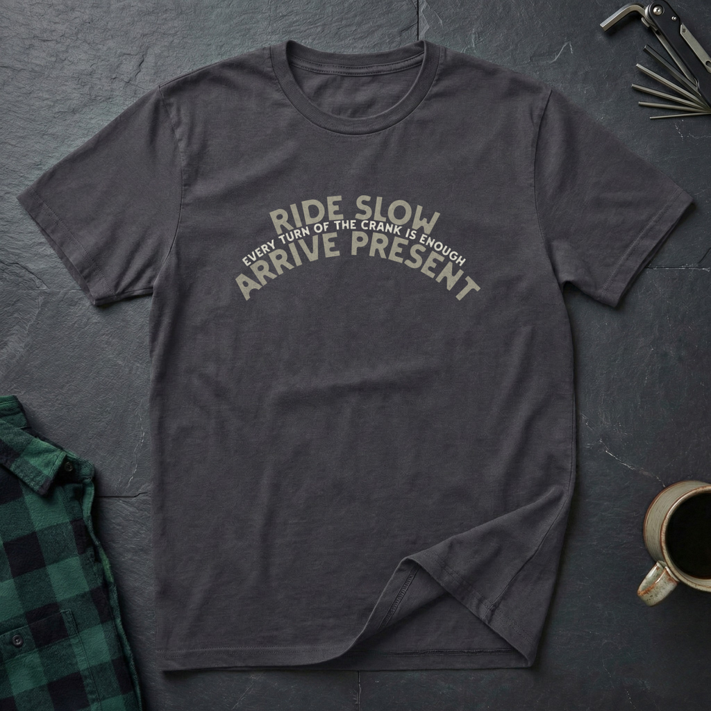 Ride Slow Arrive Present T-Shirt