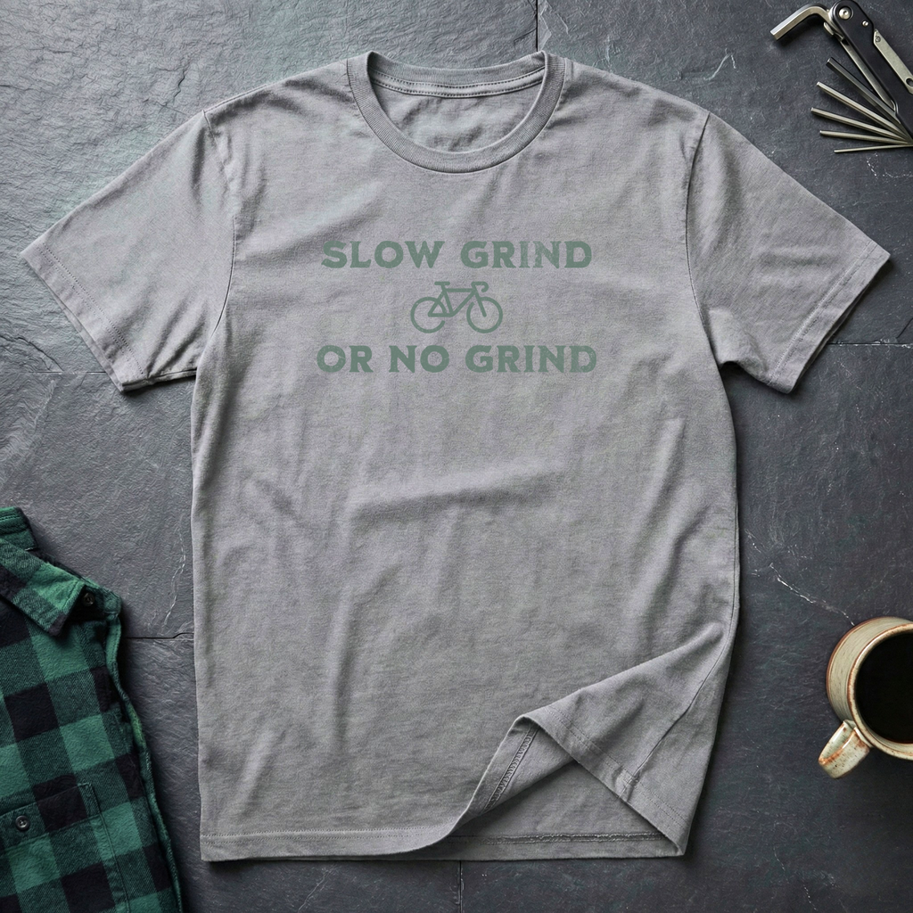 Slow Grind or No Grind T-Shirt