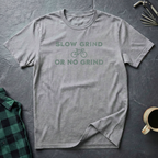Slow Grind or No Grind T-Shirt