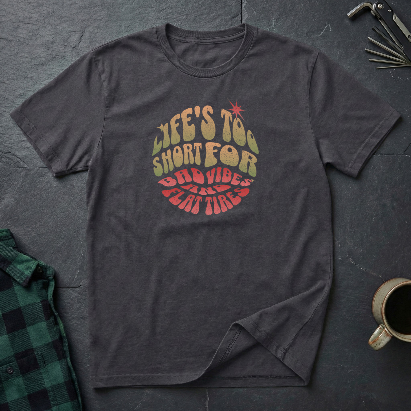 Life's Too Short for Flat Tires T-Shirt