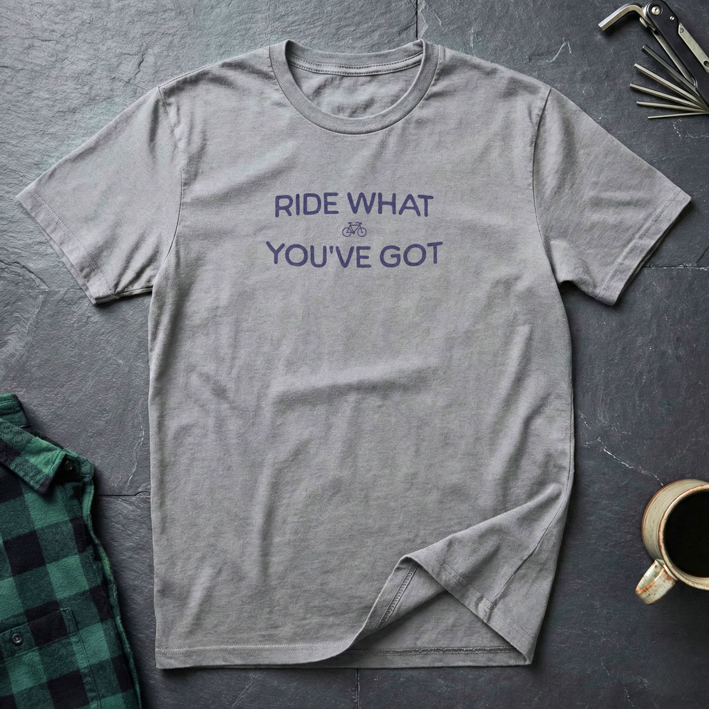 RIDE WHAT YOU'VE GOT T-Shirt