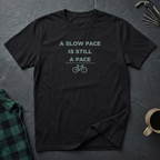 A SLOW PACE IS STILL A PACE T-Shirt