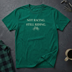 NOT RACING STILL RIDING T-Shirt