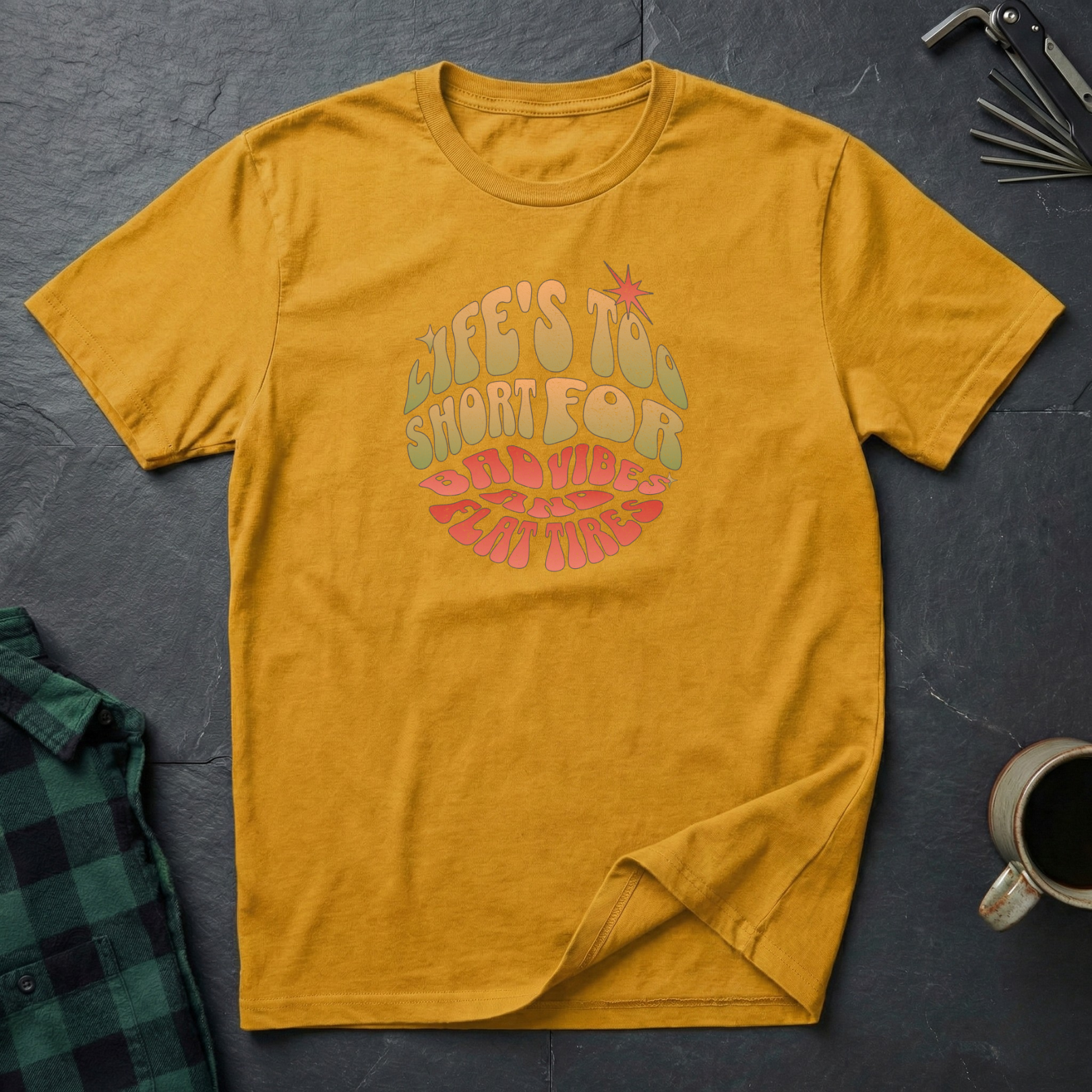 Life's Too Short for Flat Tires T-Shirt
