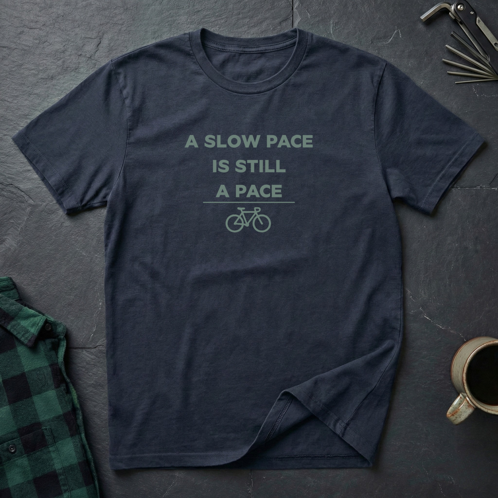 A SLOW PACE IS STILL A PACE T-Shirt