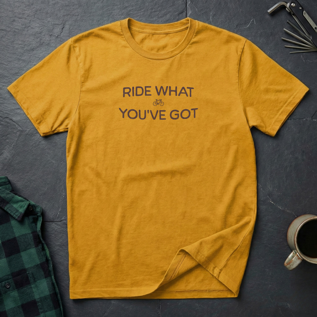 RIDE WHAT YOU'VE GOT T-Shirt