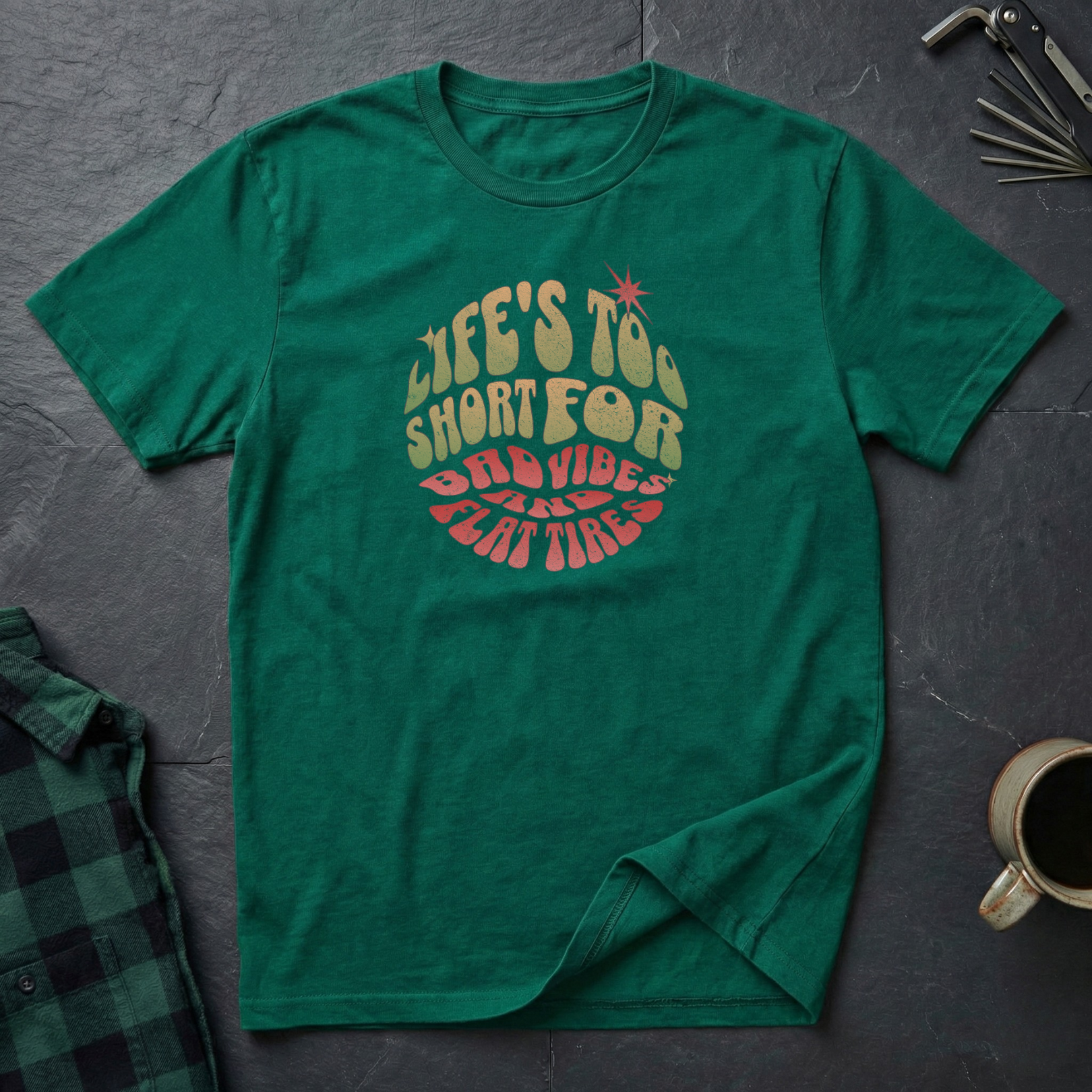 Life's Too Short for Flat Tires T-Shirt