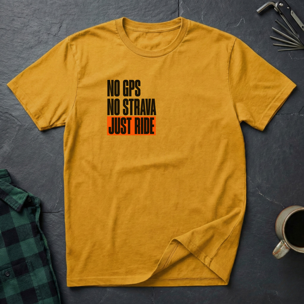 NO GPS. NO STRAVA. JUST RIDE. T-Shirt