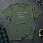 A SLOW PACE IS STILL A PACE T-Shirt