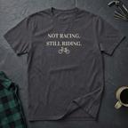 NOT RACING STILL RIDING T-Shirt