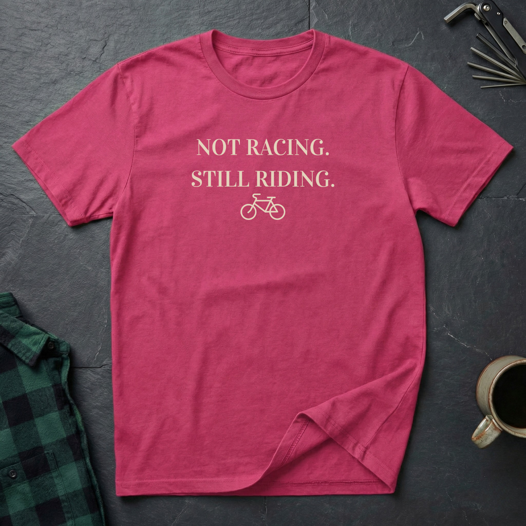 NOT RACING STILL RIDING T-Shirt