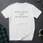 Slow Grind or No Grind T-Shirt