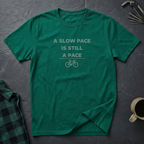 A SLOW PACE IS STILL A PACE T-Shirt