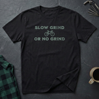 Slow Grind or No Grind T-Shirt